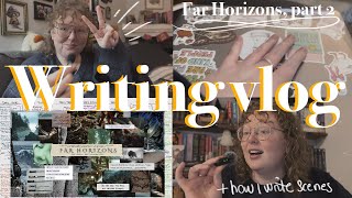 GETTING BACK TO FAR HORIZONS & SCENE WRITING CHATS || a writing vlog