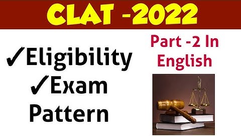 Eligibility | Exam Pattern Of CLAT-2022 | Part-2 || By KRISHNA