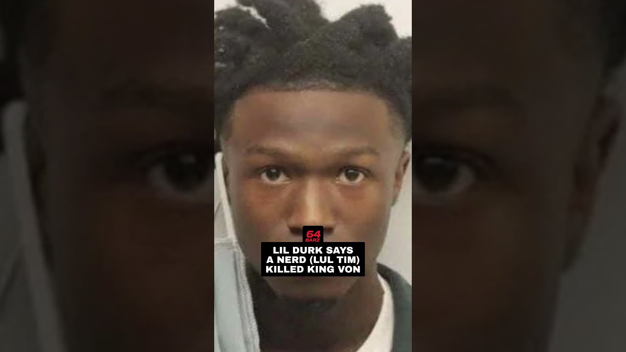 Lil Durk Says A Nerd Lul Tim Killed King Von