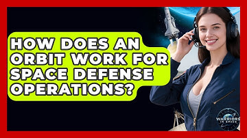 How Does An Orbit Work For Space Defense Operations? - Warriors In Space