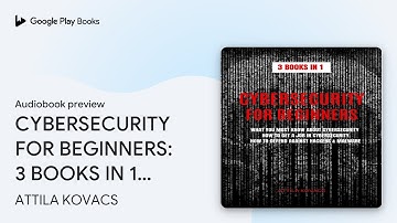 CYBERSECURITY FOR BEGINNERS: 3 BOOKS IN 1: WHAT… by ATTILA KOVACS · Audiobook preview