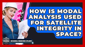 How Is Modal Analysis Used For Satellite Integrity In Space? - Mechanical Engineering Explained