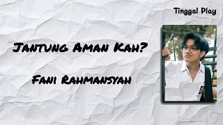 Jantung Aman Kah  Fani Ramansyah lirik Lagu