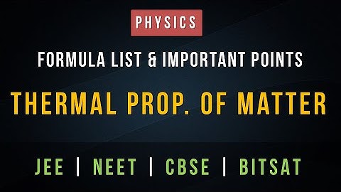 Thermal Properties of Matter – Formula List and Important Points for Revision - CBSE JEE and NEET