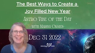The Best Ways to Create a Joy Filled New Year // Astro Vibe for Saturday, December 31, 2022