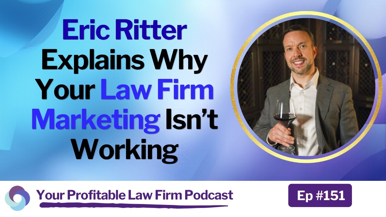 Eric R. Ritter Ep 151 | Eric Ritter Explains Why Your Law Firm Marketing Isn’t Working ...