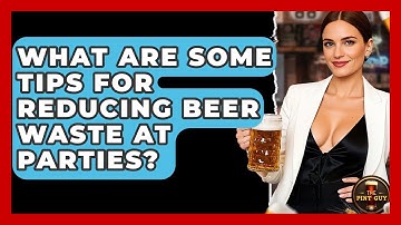 What Are Some Tips for Reducing Beer Waste at Parties? | The Pint Guy