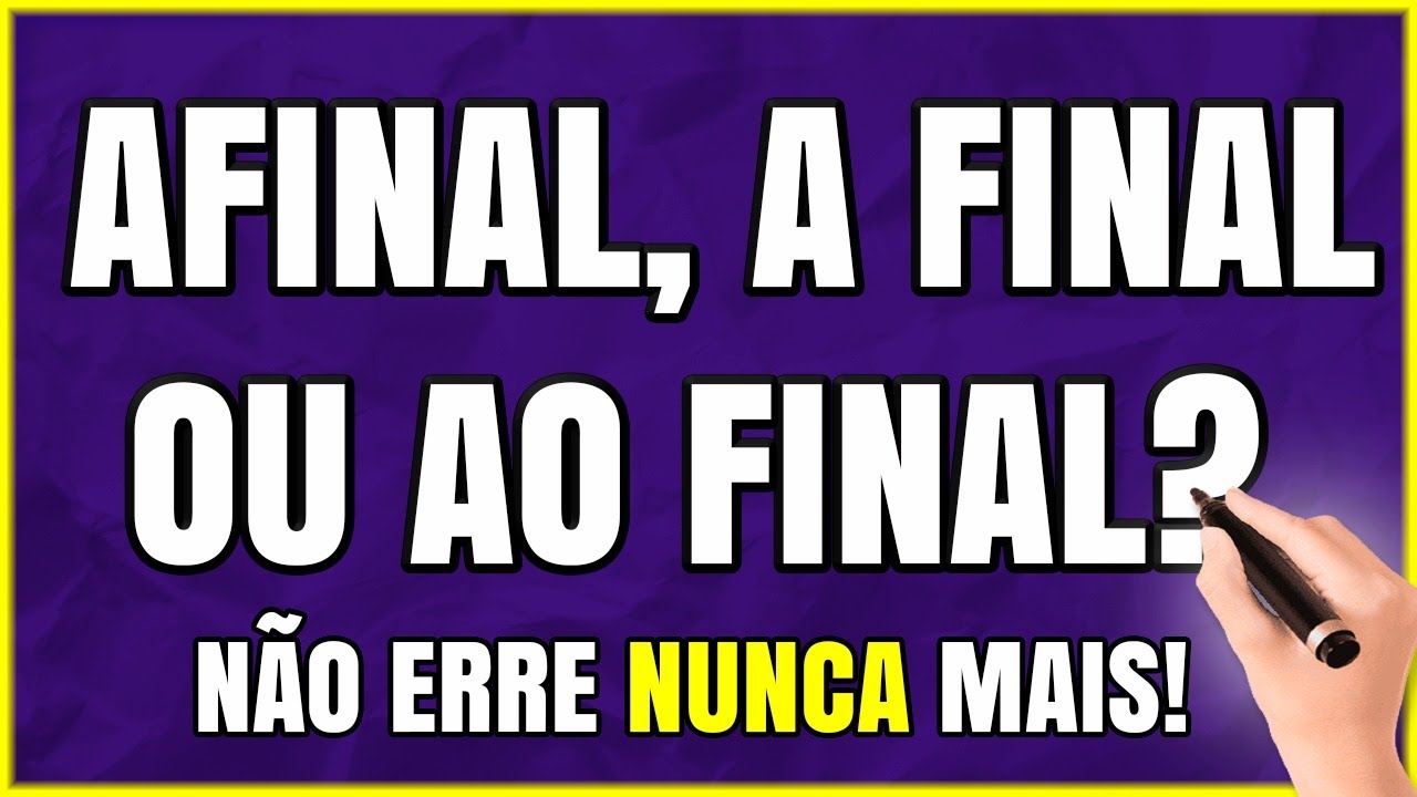 AFINAL, A FINAL OU AO FINAL? Qual a DIFERENÇA? Aprenda com Exemplos ...