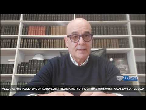 VEZZARO: «INSTALLEREMO UN AUTOVELOX PRESIDIATO. TROPPE VITTIME, QUI NON SI FA CASSA» | 24/01/2024