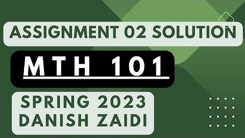 mth101 assignment2 solution 2023 || Danish zaidi