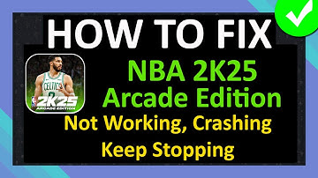 Fix NBA 2K25 Arcade Edition App Not Working, Crashing, Keep Stopping or Not Loading