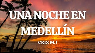 Cris MJ - Una Noche En Medellín (Letra/Lyrics)