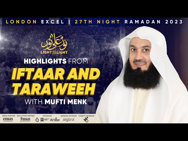 HIGHLIGHTS: Iftar and Taraweeh with Mufti Menk | London Excel | 27th Night Ramadan