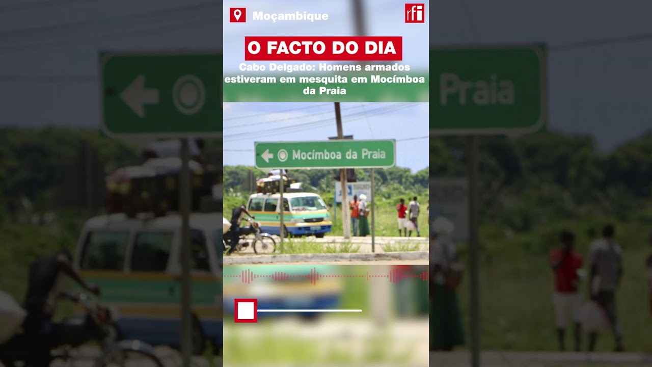 A população de Mocimboa da Praia em Cabo Delgado vive num clima de medo e de terror. • RFI Português