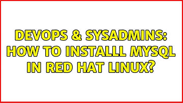 DevOps & SysAdmins: How to installl MySQL in Red Hat linux? (2 Solutions!!)