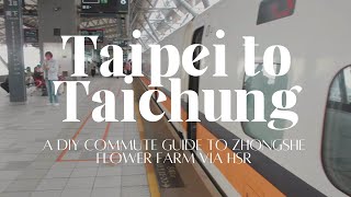 Taiwan High Speed Rail | Commute Guide to Zhongshe Flower Farm | Taipei to Taichung