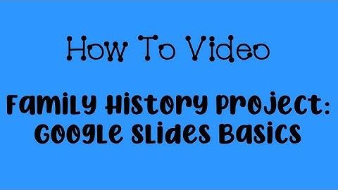 Family History Project: Google Slides Overview