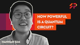 How Powerful is a Quantum Circuit? – SuperPosition – Hannah Sim – Part 3 of 4