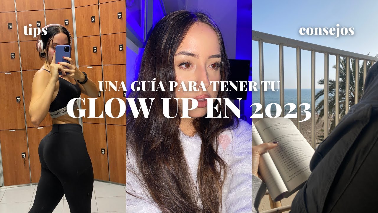 CÓMO TENER UN GLOW UP EN 2023