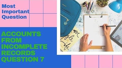 B.com part 1 Accounts from incomplete records question no 7