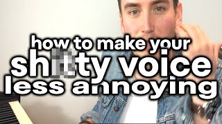 how to make your shitty voice less annoying