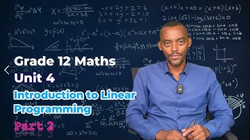 Grade 12 Maths: Unit 4 | Introduction to Linear Programming | Part 2