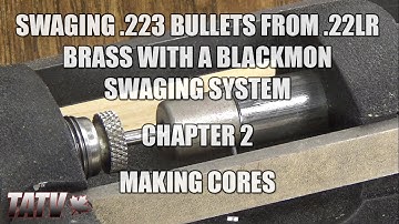 Swaging 223 Bullets from 22LR Brass with a Blackmon Swaging System - Chapter 2 - Making Cores