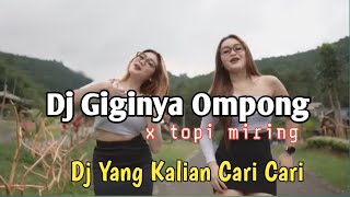 DJ GIGINYA OMPONG MENGARANG X DJ TOPI MIRING FULL BASS TERBARU 2023