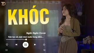 Khóc - Bản Cover Xuất Sắc Nhất Của Ngân Ngân Làm Mưa Làm Gió Top Thịnh Hành