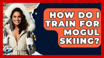 How Do I Train For Mogul Skiing? - Ask A Ski Bum