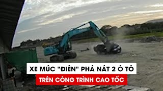 Kinh hãi cảnh xe múc “điên” phá nát 2 ô tô trên công trình cao tốc screenshot 1