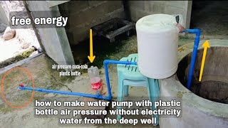 how to make water pump with plastic bottle air pressure without electricity water from the deep well