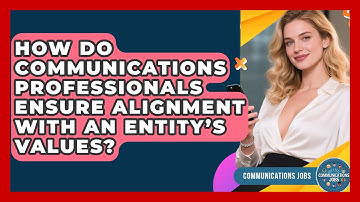 How Do Communications Professionals Ensure Alignment With an Entity’s Values? - Communications Jobs