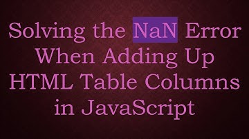 Solving the NaN Error When Adding Up HTML Table Columns in JavaScript