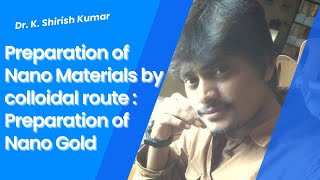 Preparation of Nano-particles by Colloidal route : Preparation of Nano Gold by Dr.K.Shirish Kumar