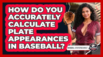 How Do You Accurately Calculate Plate Appearances In Baseball? - Baseball Statistics Vault