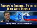 Jeffrey Sachs (clip): Europe's Suicidal Path to War With Russia