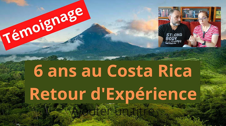 137 - 6 ans au COSTA RICA, retour d'expérience | Témoignage
