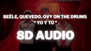 Audio 8D - Beéle, Quevedo, Ovy On The Drums - Yo Y Tú