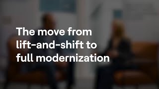 The move from lift-and-shift to full modernization | Cloud Evolution - Mandate to Modernize
