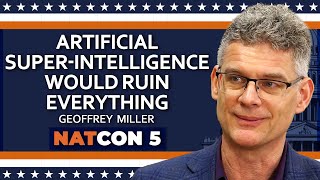Geoffrey Miller | Artificial Super-Intelligence Would Ruin Everything | NatCon 5