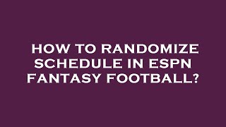 How to randomize schedule in espn fantasy football