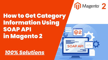 100% Solutions | How to Get Category Information Using SOAP API in Magento 2 | MagentoTutorials