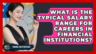 What Is the Typical Salary Range for Careers in Financial Institutions? - Finance Job Strategist