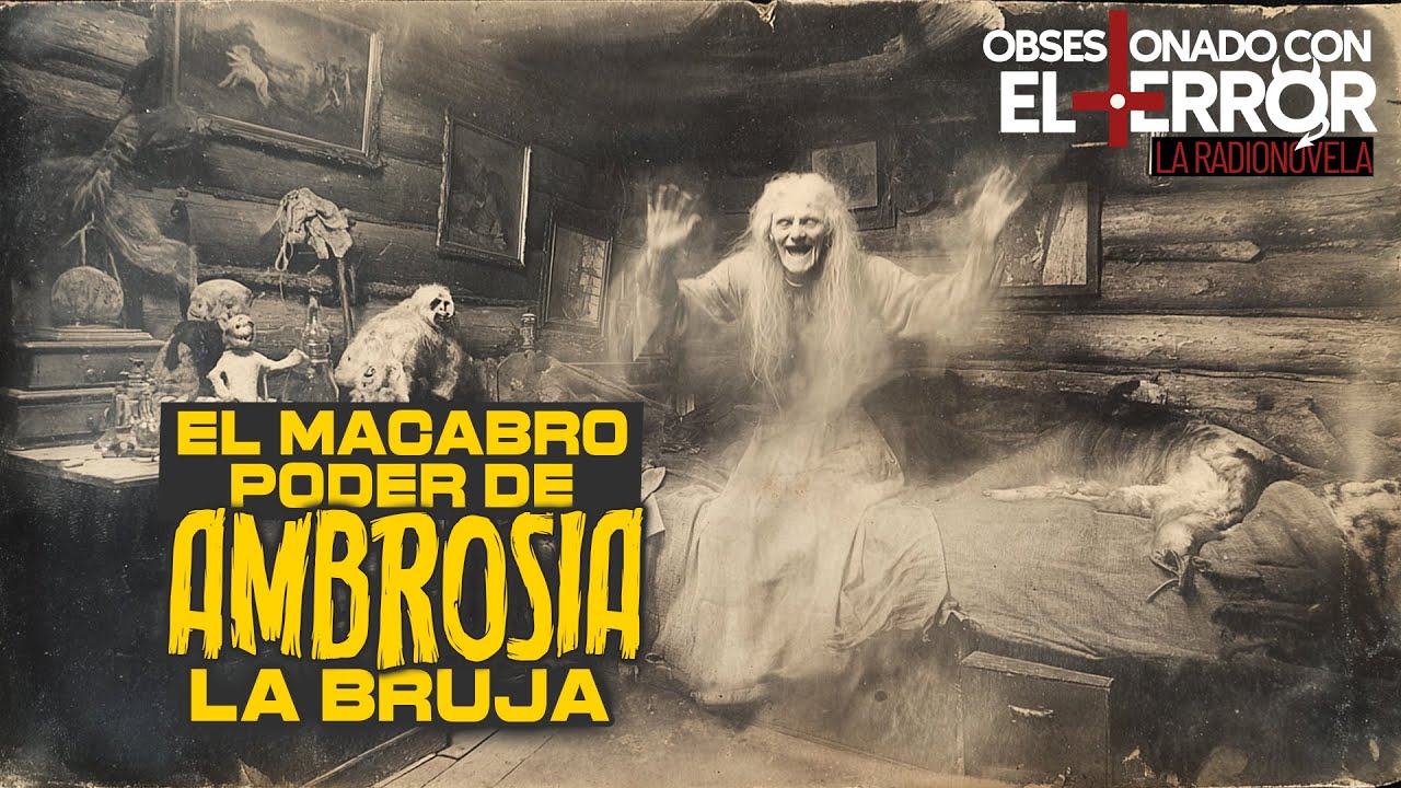 008 - EL MACABRO PODER DE AMBROSIA LA BRUJA | 2025 | Obsesionado con el Terror - La Radionovela