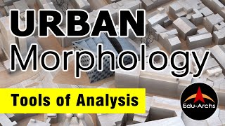 URBAN Morphology - Tools of urban analysis | Edu-archs