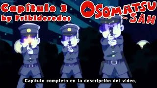 Capítulo 3 | Osomatsu-san [ Fandub en Español Latino ] (by Frikideredes)