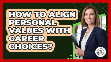 How To Align Personal Values With Career Choices?