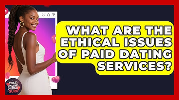 What Are The Ethical Issues Of Paid Dating Services? - Your Online Dating Guru