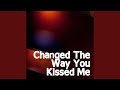 Changed The Way You Kiss Me Radio Edit